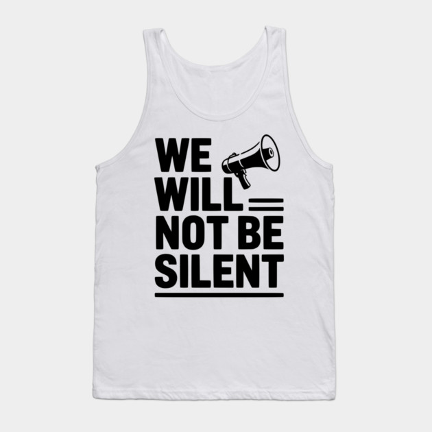 We Will Not Be Silent Tank Top by Frank Ring