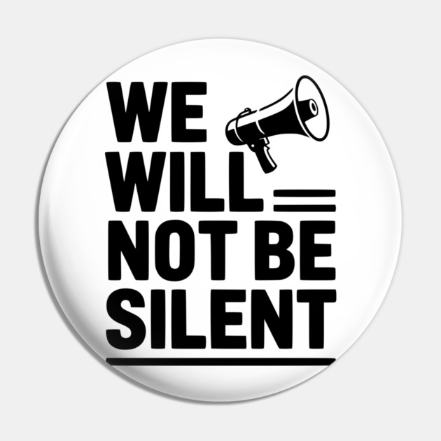 We Will Not Be Silent Pin by Frank Ring