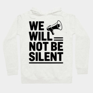 We Will Not Be Silent Hoodie