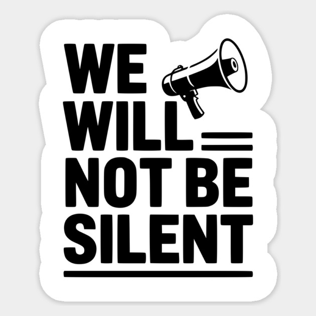We Will Not Be Silent Sticker by Frank Ring
