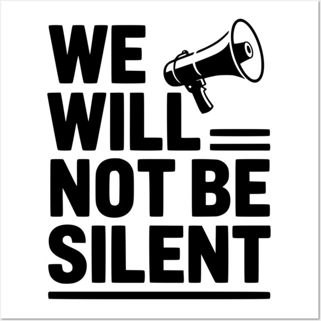 We Will Not Be Silent Wall Art by Frank Ring