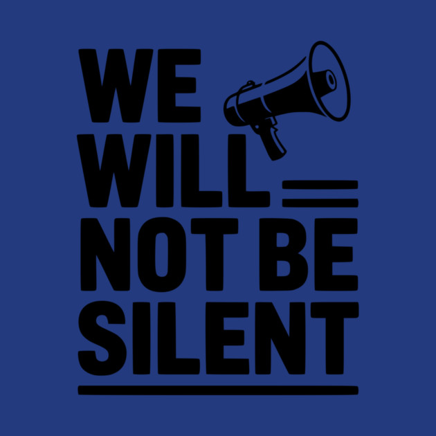 We Will Not Be Silent by Frank Ring