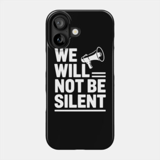 We Will Not Be Silent Phone Case
