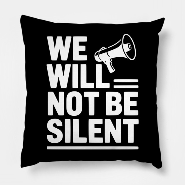 We Will Not Be Silent Pillow by Frank Ring