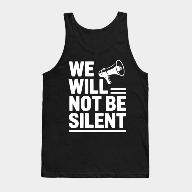 We Will Not Be Silent Tank Top by Frank Ring