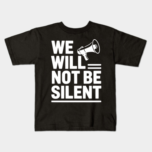 We Will Not Be Silent Kids T-Shirt by Frank Ring