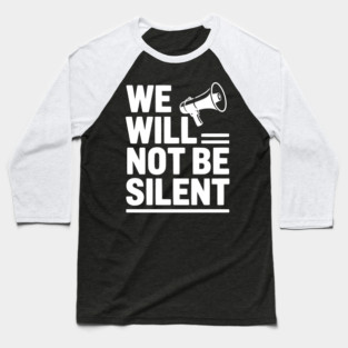 We Will Not Be Silent Baseball T-Shirt