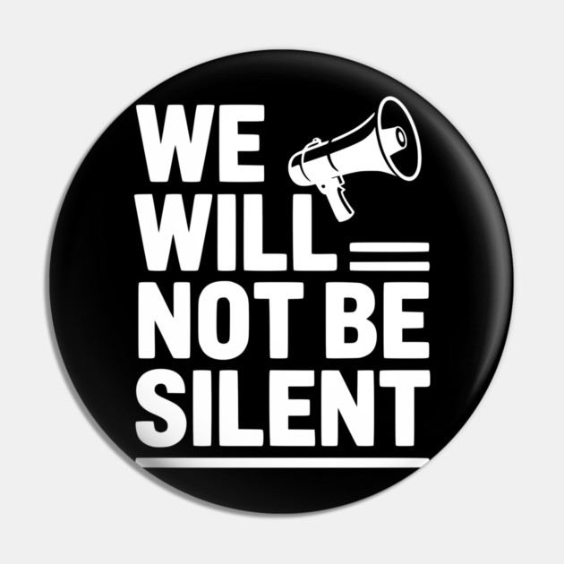 We Will Not Be Silent Pin by Frank Ring