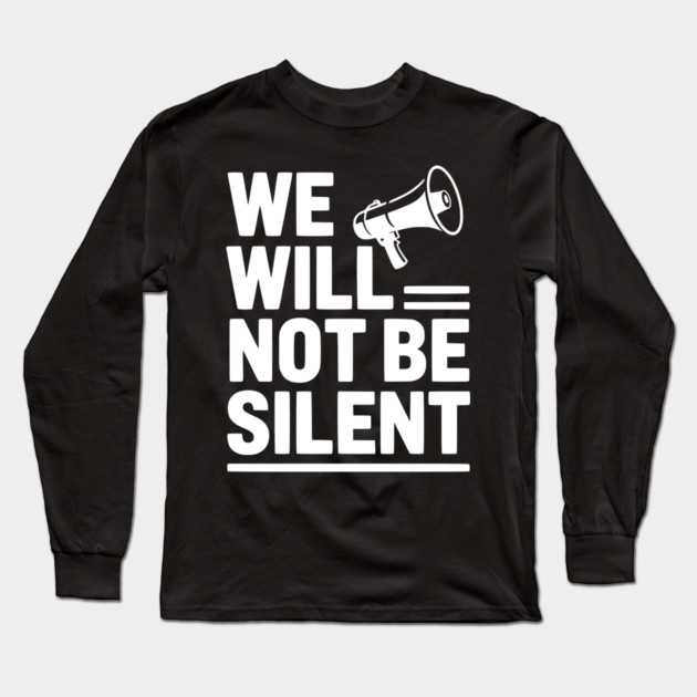We Will Not Be Silent Long Sleeve T-Shirt by Frank Ring