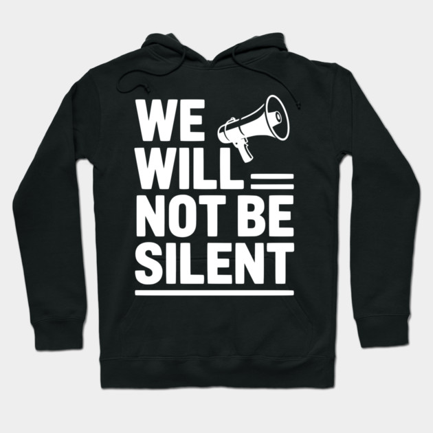 We Will Not Be Silent Hoodie by Frank Ring