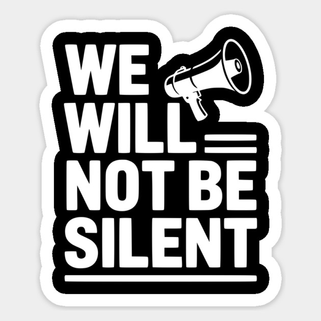 We Will Not Be Silent Sticker by Frank Ring