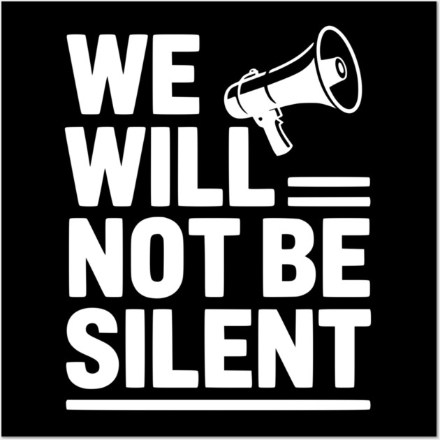 We Will Not Be Silent Wall Art by Frank Ring