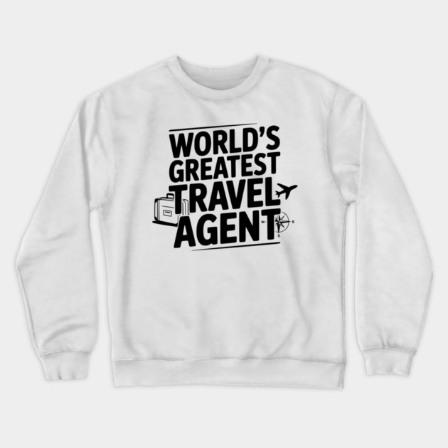 World's Greatest Travel Agent Crewneck Sweatshirt by Frank Ring