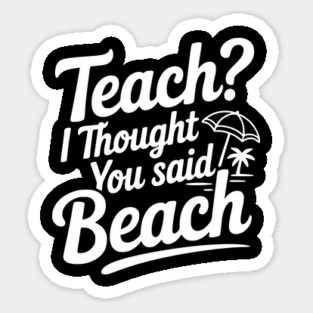 Teach? I Thought You Said Beach Magnet