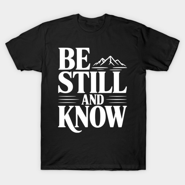 Be Still and Know T-Shirt by Frank Ring