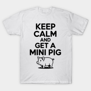 Keep Calm and a Mini Pig T-Shirt