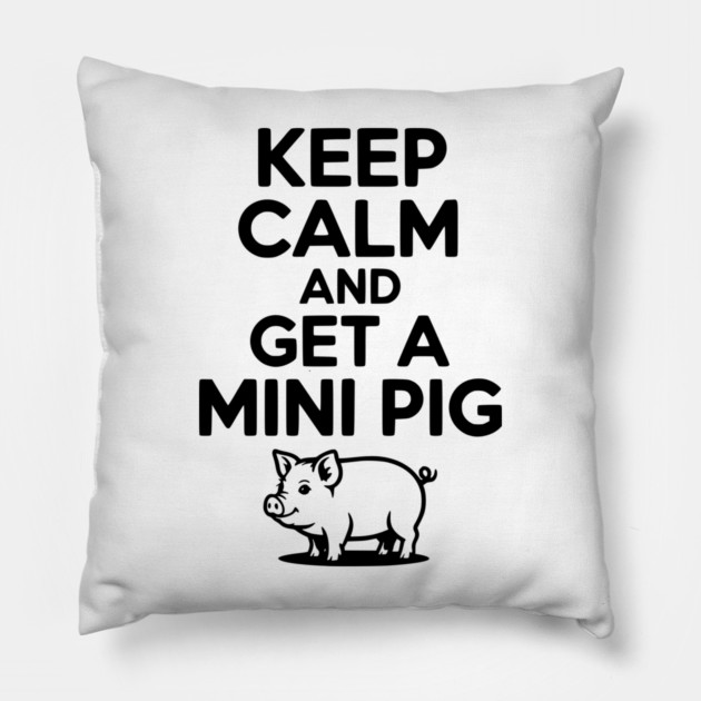 Keep Calm and a Mini Pig Pillow by Frank Ring