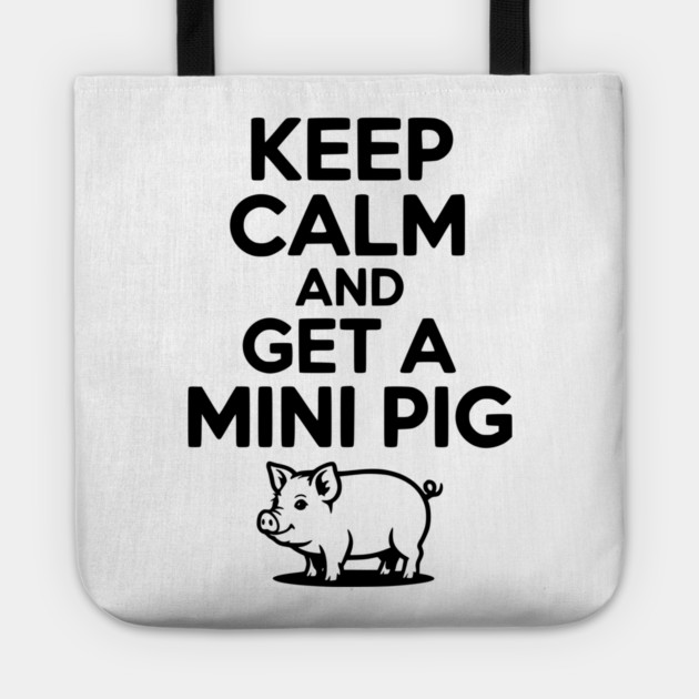 Keep Calm and a Mini Pig Tote by Frank Ring