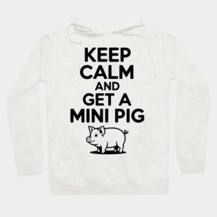 Keep Calm and a Mini Pig Hoodie