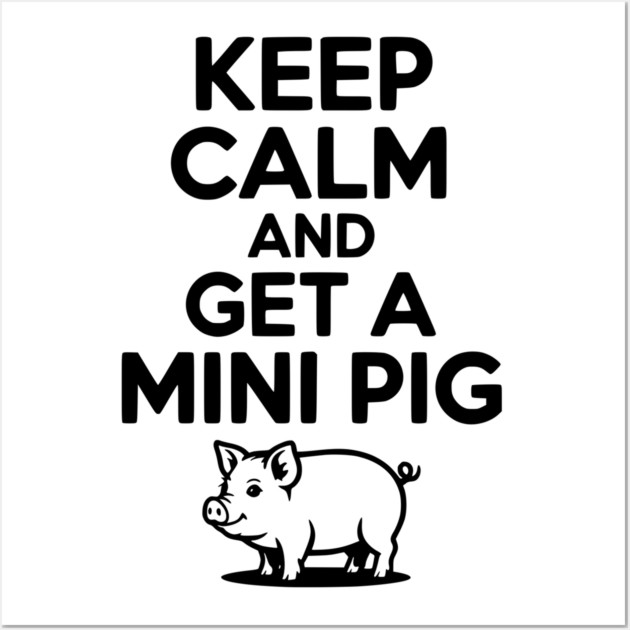 Keep Calm and a Mini Pig Wall Art by Frank Ring