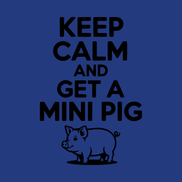Keep Calm and a Mini Pig by Frank Ring