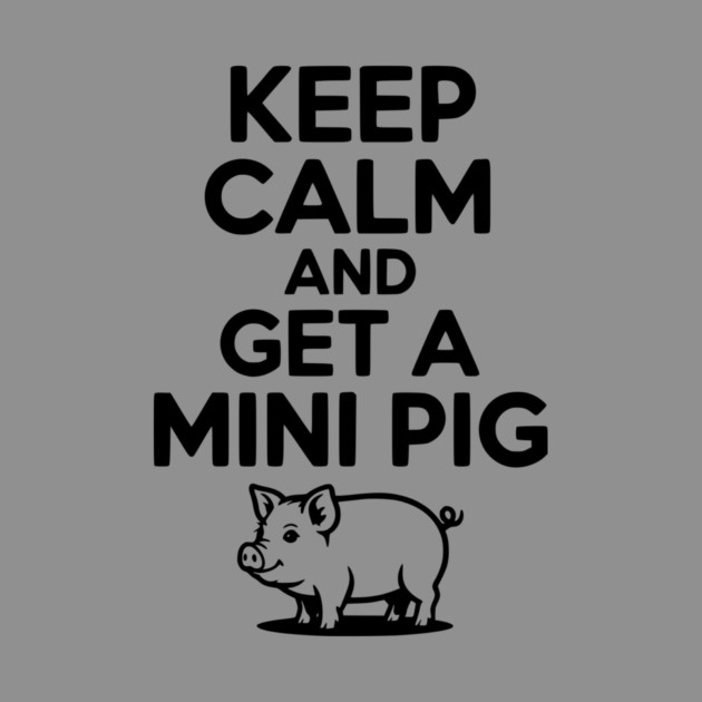 Keep Calm and a Mini Pig by Frank Ring