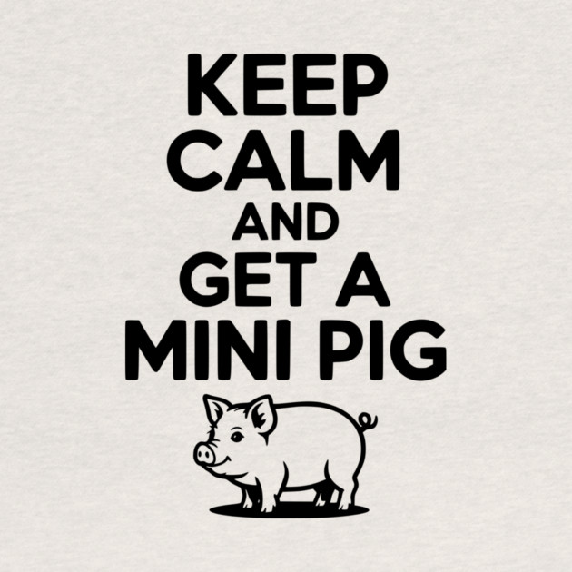 Keep Calm and a Mini Pig by Frank Ring