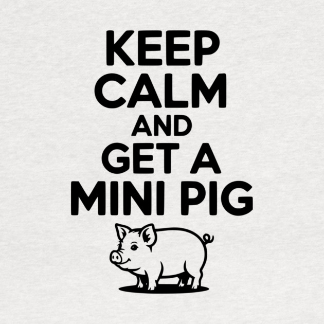 Keep Calm and a Mini Pig by Frank Ring