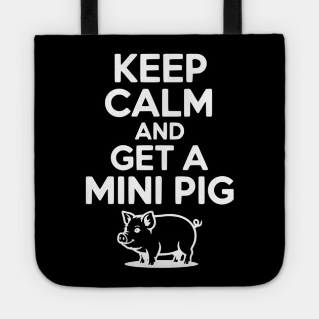 Keep Calm and a Mini Pig Tote by Frank Ring