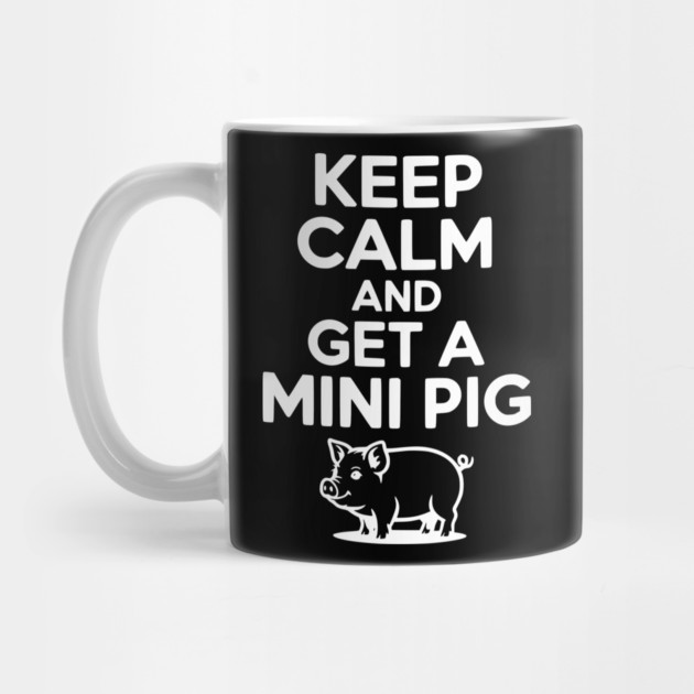 Keep Calm and a Mini Pig by Frank Ring
