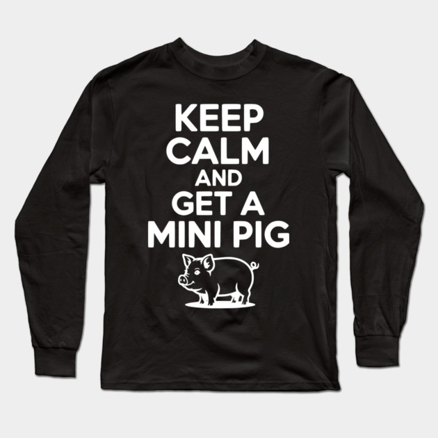 Keep Calm and a Mini Pig Long Sleeve T-Shirt by Frank Ring