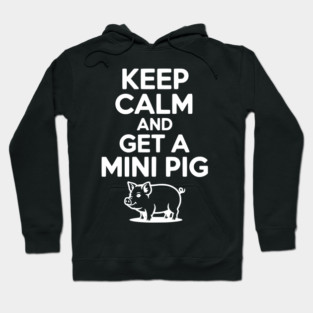 Keep Calm and a Mini Pig Hoodie