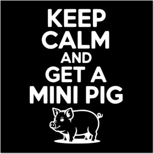 Keep Calm and a Mini Pig Posters and Art