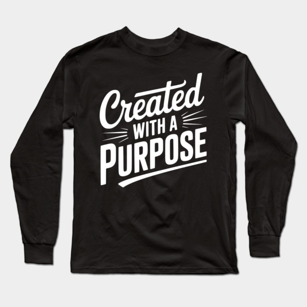 Created with a Purpose Long Sleeve T-Shirt by Frank Ring