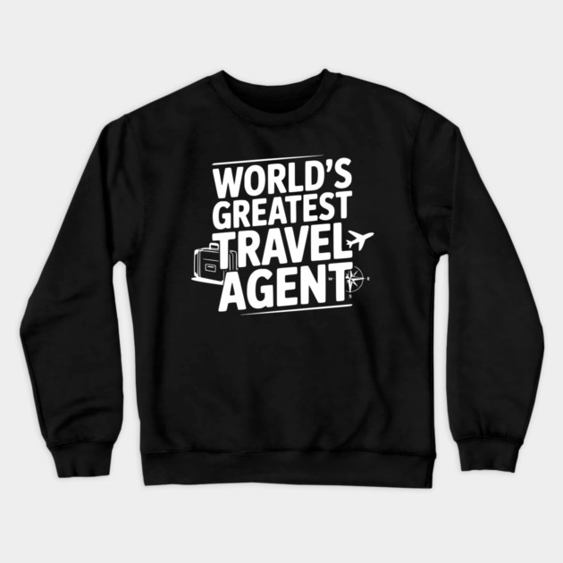 World's Greatest Travel Agent Crewneck Sweatshirt by Frank Ring
