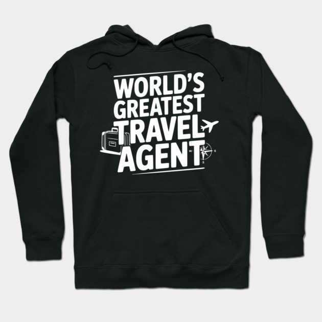 World's Greatest Travel Agent Hoodie by Frank Ring