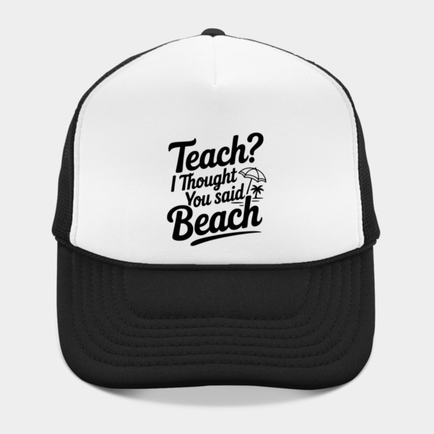 Teach? I Thought You Said Beach by Frank Ring