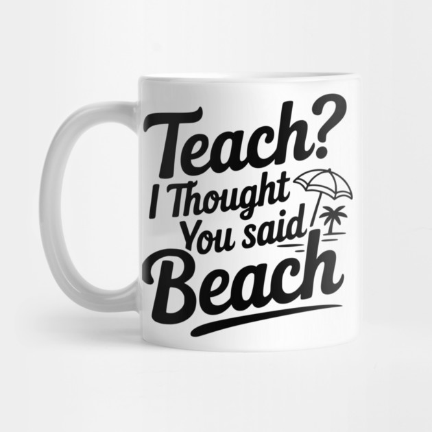 Teach? I Thought You Said Beach by Frank Ring