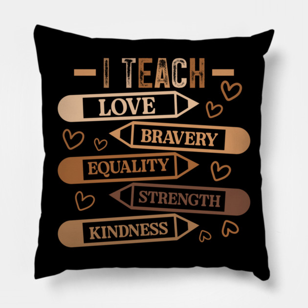 I Teach Love Bravery Equality - Teacher Melanin Palette Pillow by UrbanLifeApparel