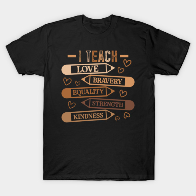 I Teach Love Bravery Equality - Teacher Melanin Palette T-Shirt by UrbanLifeApparel