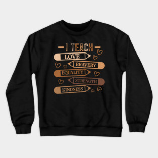 I Teach Love Bravery Equality - Teacher Melanin Palette Crewneck Sweatshirt
