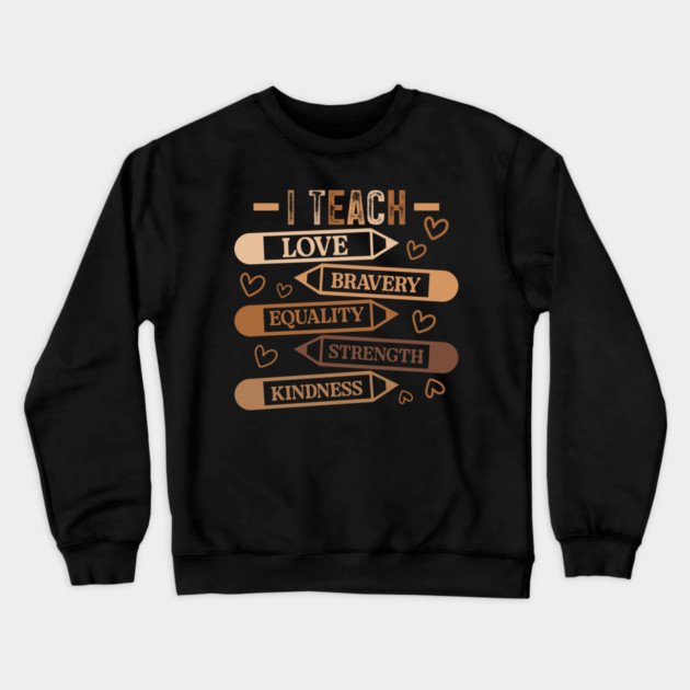 I Teach Love Bravery Equality - Teacher Melanin Palette Crewneck Sweatshirt by UrbanLifeApparel