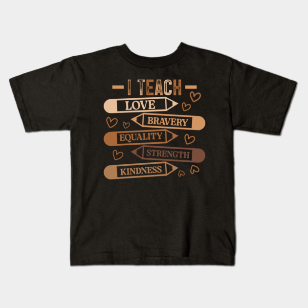 I Teach Love Bravery Equality - Teacher Melanin Palette Kids T-Shirt by UrbanLifeApparel