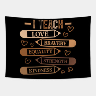 I Teach Love Bravery Equality - Teacher Melanin Palette Tapestry