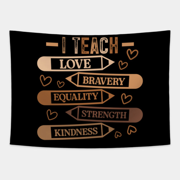 I Teach Love Bravery Equality - Teacher Melanin Palette Tapestry by UrbanLifeApparel