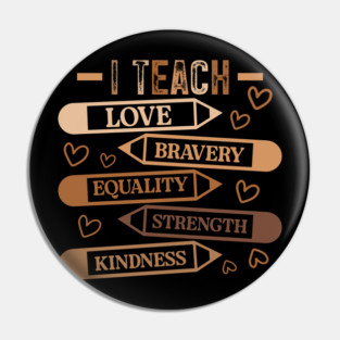 I Teach Love Bravery Equality - Teacher Melanin Palette Pin