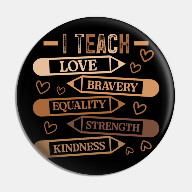 I Teach Love Bravery Equality - Teacher Melanin Palette Pin by UrbanLifeApparel