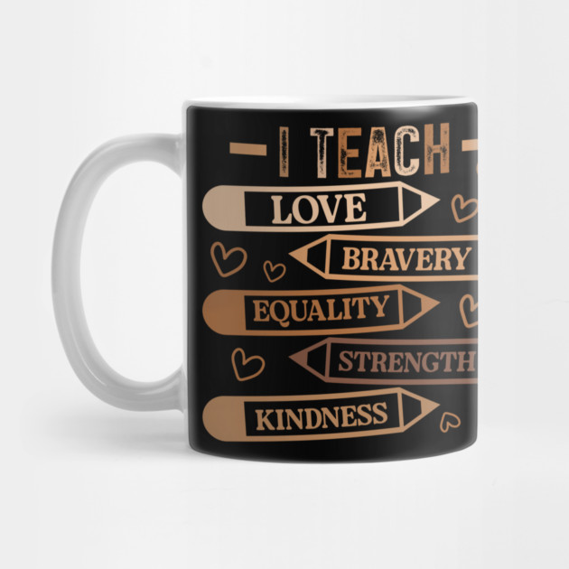 I Teach Love Bravery Equality - Teacher Melanin Palette by UrbanLifeApparel
