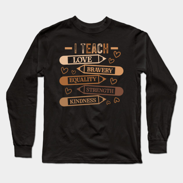 I Teach Love Bravery Equality - Teacher Melanin Palette Long Sleeve T-Shirt by UrbanLifeApparel