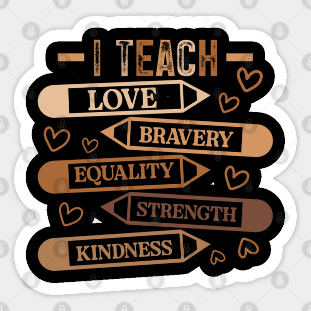 I Teach Love Bravery Equality - Teacher Melanin Palette Sticker by UrbanLifeApparel
